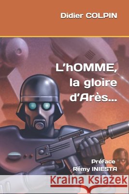 L'hOMME, la gloire d'Arès... Iniesta, Rémy, Colpin, Didier 9798198827851 Independently Published - książka