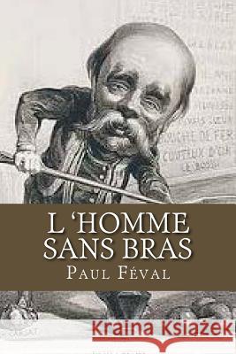 L 'Homme sans bras Feval, Paul 9781518620737 Createspace - książka