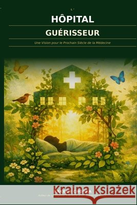 L'Hôpital Guérisseur: Une Vision pour le Prochain Siècle de la Médecine Chopra, Rakesh 9798170873753 Independently Published - książka