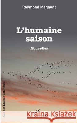 L'humaine saison: Nouvelles Magnant, Raymond 9782343238814 Editions L'Harmattan - książka