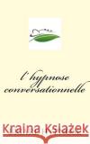 l hypnose Conversationnelle Briare Hypnose 9781979250979 Createspace Independent Publishing Platform