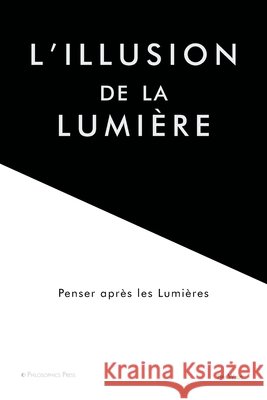 L'illusion de la lumi?re: Penser apr?s les Lumi?res Bry Willis 9780971086999 Philosophics Press - książka