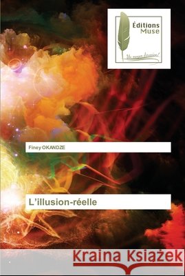L'illusion-réelle OKANDZE, Finey 9786202297325 Editions Muse - książka