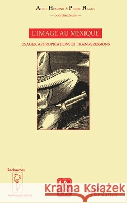 L'Image Au Mexique: Usages, appropriations et transgressions Ragon Pierre                             9782747513333 Editions L'Harmattan - książka