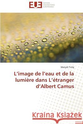 L Image de L Eau Et de la Lumière Dans L Étranger D Albert Camus Tichy-M 9783841742636 Editions Universitaires Europeennes - książka