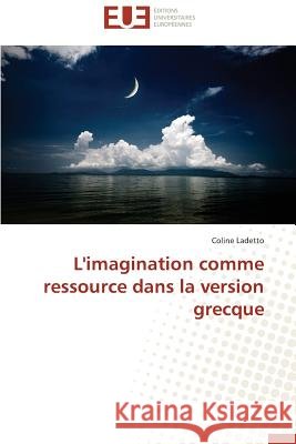 L'Imagination Comme Ressource Dans La Version Grecque Ladetto-C 9783838187136 Editions Universitaires Europeennes - książka