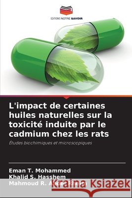 L'impact de certaines huiles naturelles sur la toxicité induite par le cadmium chez les rats Mohammed, Eman T., Hasshem, Khalid S., Abdel Rheim, Mahmoud R. 9786208995881 Editions Notre Savoir - książka