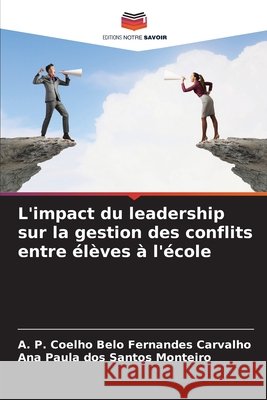 L'impact du leadership sur la gestion des conflits entre ?l?ves ? l'?cole A. P. Coelho Belo Fernandes Carvalho Ana Paula Do 9786207746095 Editions Notre Savoir - książka