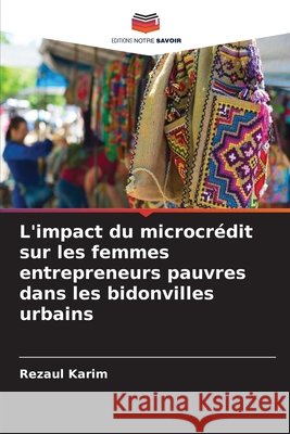 L'impact du microcrédit sur les femmes entrepreneurs pauvres dans les bidonvilles urbains Karim, Rezaul 9786209574979 Editions Notre Savoir - książka
