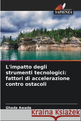 L'impatto degli strumenti tecnologici: fattori di accelerazione contro ostacoli Ghada Awada 9786630273885 Edizioni Sapienza - książka