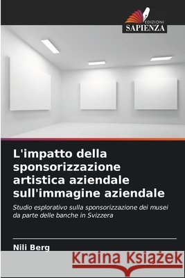 L'impatto della sponsorizzazione artistica aziendale sull'immagine aziendale Berg, Nili 9786209526107 Edizioni Sapienza - książka