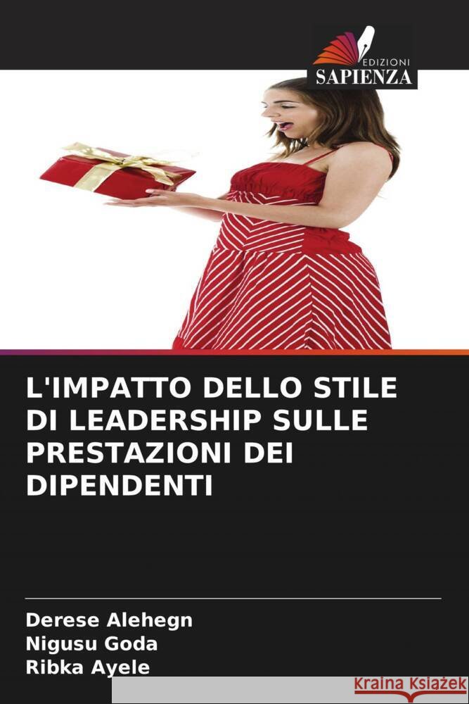 L'IMPATTO DELLO STILE DI LEADERSHIP SULLE PRESTAZIONI DEI DIPENDENTI Alehegn, Derese, Goda, Nigusu, Ayele, Ribka 9786206419099 Edizioni Sapienza - książka