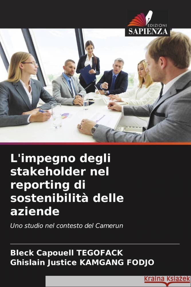 L'impegno degli stakeholder nel reporting di sostenibilità delle aziende TEGOFACK, Bleck Capouell, KAMGANG FODJO, Ghislain Justice 9786204397924 Edizioni Sapienza - książka