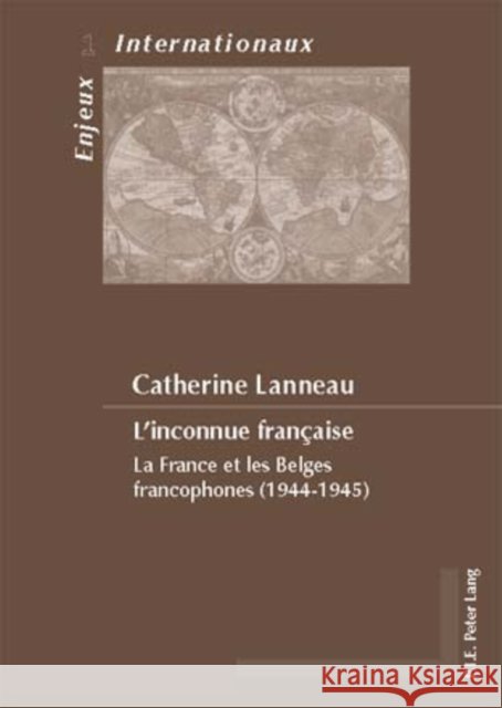 L'Inconnue Française: La France Et Les Belges Francophones (1944-1945) Duchenne, Geneviève 9789052013978 Peter Lang Gmbh, Internationaler Verlag Der W - książka