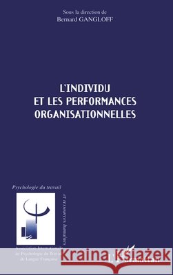 L'Individu Et Les Performances Organisationnelles Bernard Gangloff 9782738496447 Editions L'Harmattan - książka