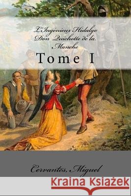 L'Ingénieux Hidalgo Don Quichotte de la Manche: Tome I Viardot, Louis, Mybook, Miguel, Cervantes 9781544749396 Createspace Independent Publishing Platform - książka