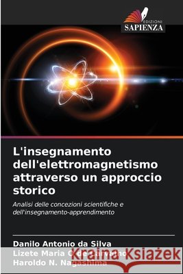 L'insegnamento dell'elettromagnetismo attraverso un approccio storico da Silva, Danilo Antonio, O de Carvalho, Lizete Maria, N. Nagashima, Haroldo 9786209259869 Edizioni Sapienza - książka