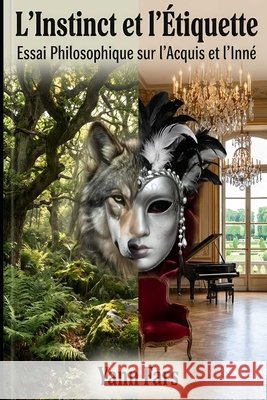 L'Instinct et l'Étiquette: Essai Philosophique sur l'Acquis et l'Inné Fars, Yann 9798250257848 Independently Published - książka