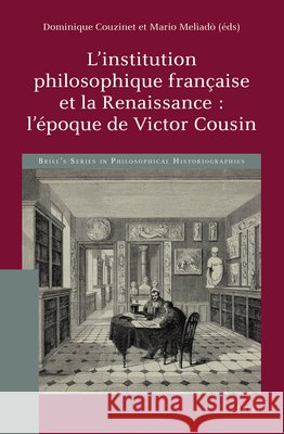 L'Institution Philosophique Française Et La Renaissance: l'Époque de Victor Cousin Couzinet, Dominique 9789004510340 Brill - książka