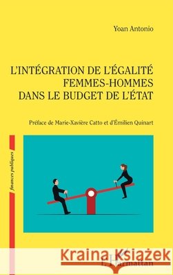 L'int?gration de l'?galit? femmes-hommes dans le budget de l'Etat Yoan Antonio Marie-Xavi?re Catto ?milien Quinart 9782336439143 Editions L'Harmattan - książka