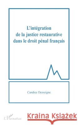 L'int?gration de la justice restaurative dans le droit p?nal fran?ais Desseigne Candice                        9782343252070 Editions L'Harmattan - książka