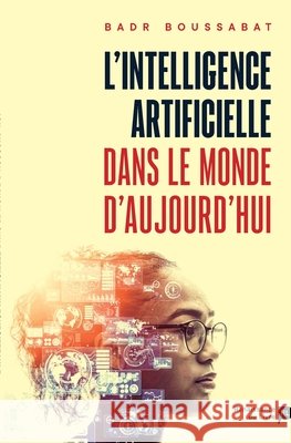 L'intelligence artificielle dans le monde d'aujourd'hui Badr Boussabat 9782875422453 La Renaissance Du Livre - książka