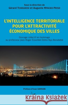 L'intelligence territoriale pour l'attractivit? ?conomique des villes: Ouvrage collectif en hommage au professeur Jean-Roger ?ssomb? ?dimo Nya Bonab?b Auguste Mpack G?rard Tchouassi Ivan Samson 9782336578811 Editions L'Harmattan - książka