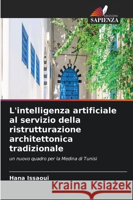 L'intelligenza artificiale al servizio della ristrutturazione architettonica tradizionale Issaoui, Hana 9786209989803 Edizioni Sapienza - książka
