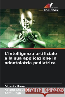 L'intelligenza artificiale e la sua applicazione in odontoiatria pediatrica Diganta Rava Kalpna Chaudhry Aditi Singh 9786207785896 Edizioni Sapienza - książka