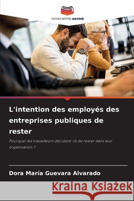 L'intention des employés des entreprises publiques de rester Guevara Alvarado, Dora María 9786208467357 Editions Notre Savoir - książka