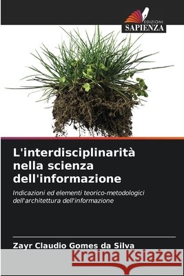L'interdisciplinarità nella scienza dell'informazione Gomes da Silva, Zayr Claudio 9786207822850 Edizioni Sapienza - książka