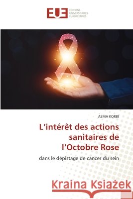L'intérêt des actions sanitaires de l'Octobre Rose KORBI, ASMA 9786209104985 Éditions universitaires européennes - książka
