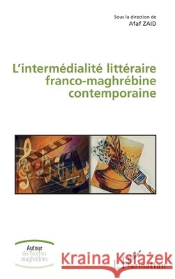 L'intermédialité littéraire franco-maghrébine contemporaine Zaid Afaf 9782140281501 Editions L'Harmattan - książka