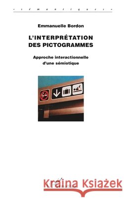 L'interpr?tation des pictogrammes: Approche interactionnelle d'une s?miotique Bordon Emmanuelle                        9782747566605 Editions L'Harmattan - książka