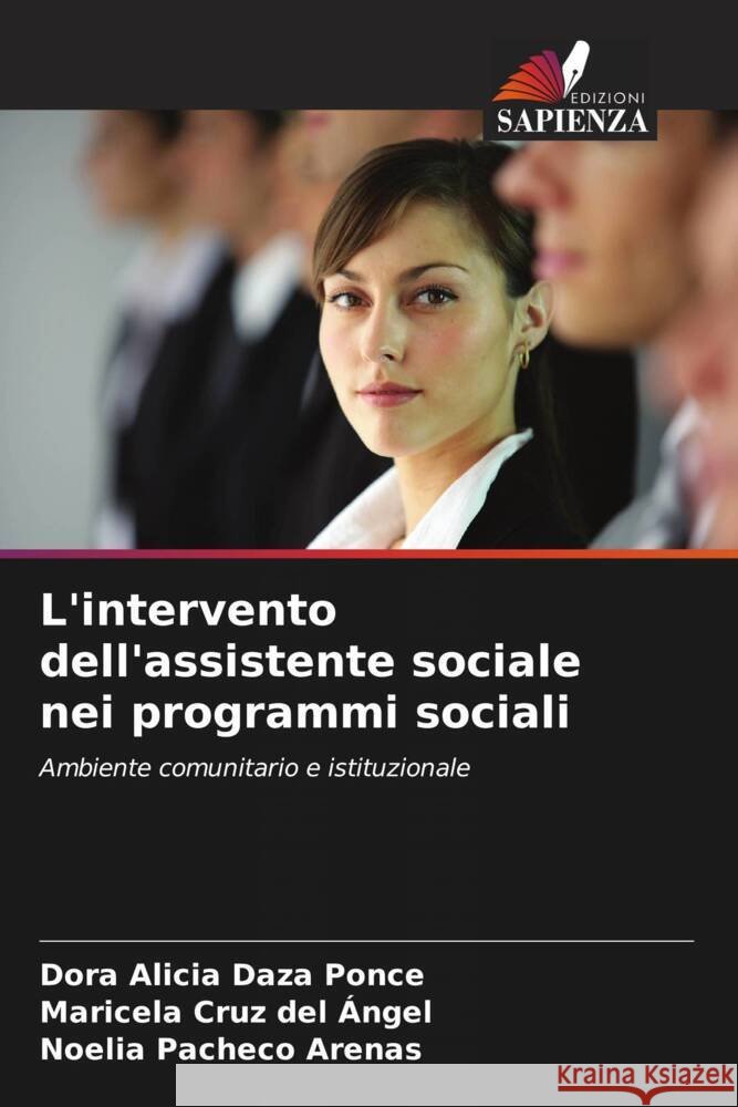 L'intervento dell'assistente sociale nei programmi sociali Daza Ponce, Dora Alicia, Cruz del Ángel, Maricela, Pacheco Arenas, Noelia 9786204996868 Edizioni Sapienza - książka