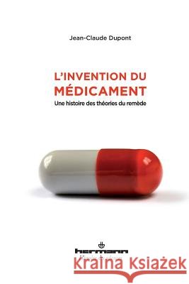 L'invention du m?dicament: Une histoire des th?ories du rem?de Jean-Claude DuPont 9782705684563 Hermann - książka