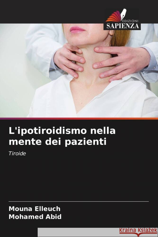 L'ipotiroidismo nella mente dei pazienti Elleuch, Mouna, Abid, Mohamed 9786206376583 Edizioni Sapienza - książka