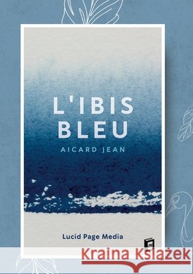 L'iris bleu Aicard Jean 9783691046557 Lucid Page Media - książka