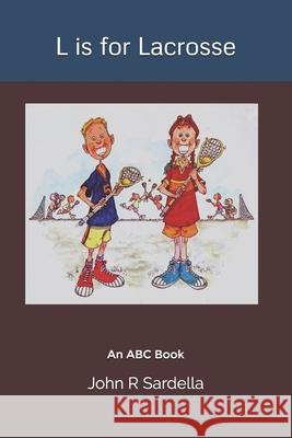 L is for Lacrosse: An ABC Book Christine Tripp John R. Sardella 9781796846959 Independently Published - książka