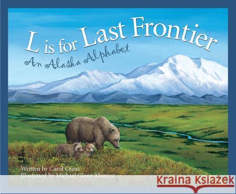 L Is for Last Frontier: An Alaska Alphabet Carol Crane Michael Glenn Monroe 9781585360208 Sleeping Bear Press - książka