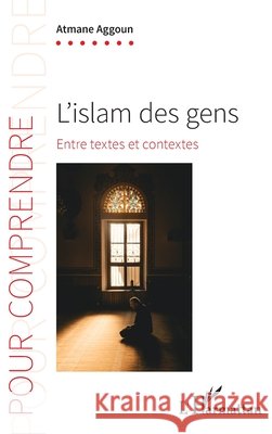 L'islam des gens: Entre textes et contextes Atmane Aggoun 9782343207995 Editions L'Harmattan - książka