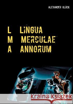 L M A. Lingua Merculae Annorum.: Die Sprache der Merkel-Jahre in zehn kritischen Betrachtungen. Gl 9783753402659 Books on Demand - książka