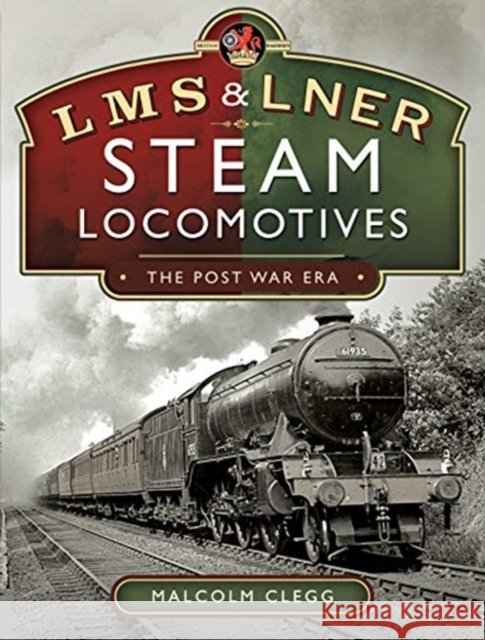 L M S & L N E R Steam Locomotives: The Post War Era Malcolm Clegg 9781526778604 Pen & Sword Books Ltd - książka
