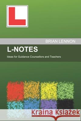 L-Notes: Ideas for Guidance Counsellors and Teachers Brian Lennon 9781520608075 Independently Published - książka