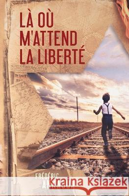 Là où m'attend la liberté Ankaoua, Frédéric 9781650737423 Independently Published - książka
