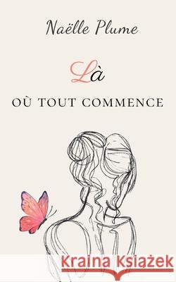 L? o? tout commence Na?lle Plume 9782322597710 Bod - Books on Demand - książka