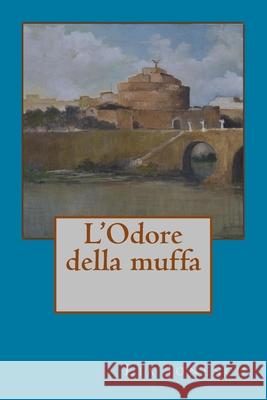 L' Odore della muffa Lia Jonescu 9781523372508 Createspace Independent Publishing Platform - książka