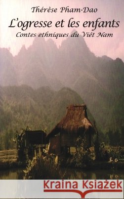 L'ogresse et les enfants: Contes ethniques du Viêt Nam Pham-Dao Therese 9782747595148 Editions L'Harmattan - książka