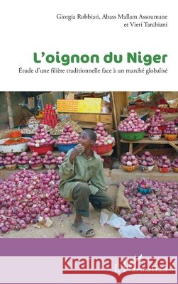 L'oignon du Niger: Etude d'une fili?re traditionnelle face ? un march? globalis? Vieri Tarchiani 9782296562820 Editions L'Harmattan - książka