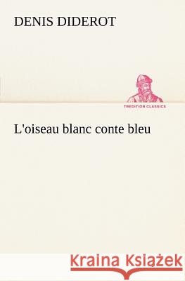 L'oiseau blanc conte bleu Denis Diderot 9783849126063 tredition GmbH - książka